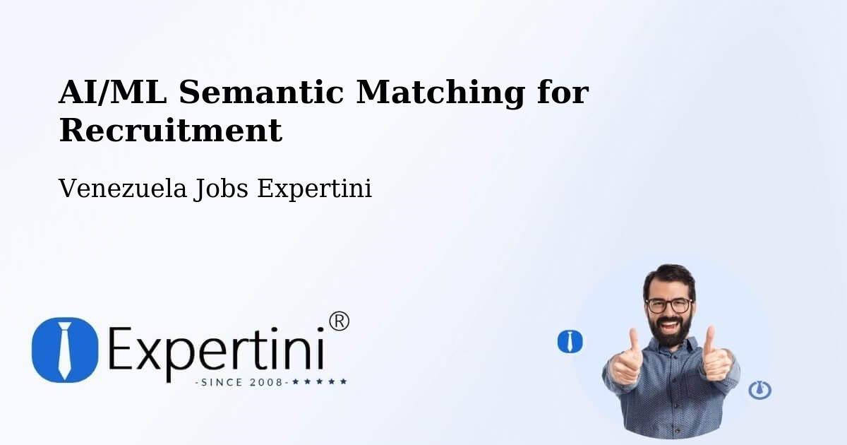 AI/ML Semantic Matching for Recruitment - Venezuela Jobs Expertini